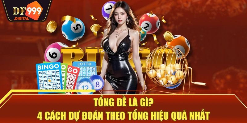 Tổng Đề Là Gì? 4 Cách Dự Đoán Theo Tổng Hiệu Quả Nhất